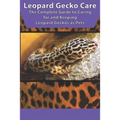 Leopard Gecko Care: The Complete Guide to Caring for and Keeping Leopard Geckos as Pets - Paperback
